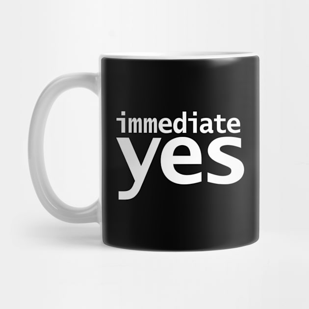 Immediate Yes by ellenhenryart